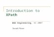 Introduction to XPath Web Engineering, SS 2007 Tomáš Pitner