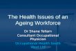 The Health Issues of an Ageing Workforce Dr Shane Tellam Consultant Occupational Physician Occupational Health South West Ltd