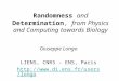 Randomness and Determination, from Physics and Computing towards Biology Giuseppe Longo LIENS, CNRS – ENS, Paris 