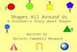Shapes All Around Us A Children’s Story about Shapes Written by Delores Campbell Heyward