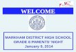 WELCOME MARKHAM DISTRICT HIGH SCHOOL GRADE 8 PARENTS’ NIGHT January 9, 2014