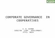 CORPORATE GOVERNANCE IN COOPERATIVES G. N. SAXENA DIRECTOR (COOP. DEVELOPMENT) IFFCO, INDIA