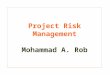 Project Risk Management Mohammad A. Rob. The Importance of Project Risk Management Project risk management is the art and science of identifying, assigning,