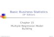 © 2004 Prentice-Hall, Inc.Chap 15-1 Basic Business Statistics (9 th Edition) Chapter 15 Multiple Regression Model Building