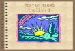 POETRY TERMS English I. POETRY  A type of literature that expresses ideas, feelings, or tells a story in a specific form (usually using lines and stanzas)