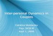 Inter-personal Dynamics in Couples Catalina Woldarsky Psyc 3430 M April 1, 2008 Catalina Woldarsky Psyc 3430 M April 1, 2008