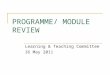 PROGRAMME/ MODULE REVIEW Learning & Teaching Committee 16 May 2011