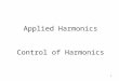 1 Applied Harmonics Control of Harmonics. 2 IEEE Standard 519-1992 Limit harmonic current injections from end users so that harmonic voltage distortion