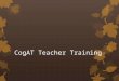 CogAT Teacher Training. What Is CogAT? Cognitive Abilities Test