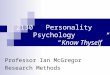 2130 Personality Psychology “Know Thyself” Professor Ian McGregor Research Methods