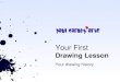 Your First Drawing Lesson Your drawing history. Learning Objective To understand and appreciate the bigger picture behind why so many people struggle