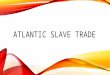 ATLANTIC SLAVE TRADE. European slave traders in Africa did not seize land from natives and colonize the coast, as they were doing in their New World