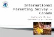 Catherine M. Lee University of Ottawa. IPS Australia 14 Canadian investigators 29 partner agencies 1938 parents uOttawa report team