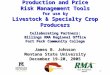 1 Production and Price Risk Management Tools for use by Livestock & Specialty Crop Producers Collaborating Partners: Billings RMA Regional Office Fort