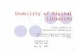 1 Usability of Digital Libraries Sanda Erdelez & Borchuluun Yadamsuren Information Experience Laboratory University of Missouri – Columbia USA Libraries