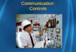 Communication: Controls. Controls: Key Learning Points Type of Control Control Characteristics Unintended Activation Prevent Incorrect Identification