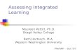 Assessing Integrated Learning Maureen Pettitt, Ph.D. Skagit Valley College Beth Hartsoch, M.A. Western Washington University PNAIRP – Oct ‘07