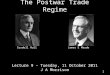 The Postwar Trade Regime Lecture 9 – Tuesday, 11 October 2011 J A Morrison 1 James E MeadeCordell Hull