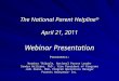The National Parent Helpline ® April 21, 2011 Webinar Presentation Presenters: Heather Thibault, National Parent Leader Sandra Williams, PhD., Vice President