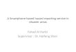 A Smartphone-based hazard reporting service in disaster areas Fahad Al Harbi Supervisor : Dr. Haifeng Shen