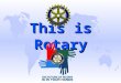 This is Rotary. Rotary is an International Organization u Rotary International is an association of 1,280,550 members in 32,126 Rotary Clubs in 200+ countries