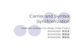 Carrier and Symbol Synchronization Hardware Software Co-design Final Project R91943045 楊進發 R91943050 楊雅嵐 R91943068 陳宴毅