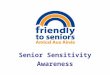 Senior Sensitivity Awareness. Question : When does an older person not mind being called a “senior” ?