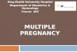 MULTIPLE PREGNANCY King Khalid University Hospital Department of Obstetrics & Gynecology Course 482