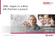 Accelerating Your Success™ JDE: Apps in a Box UK Partner Launch John Griffin Sally Cox 1