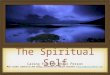 The Spiritual Self Caring for the Whole Person Most slides created by Ken Craig; presented by Charlie Brackett (Charlie@ClarionWord.com) Charlie@ClarionWord.com
