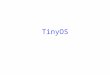 TinyOS. Learning Objectives Understand TinyOS – the dominant open source operating systems for WSN –Hardware abstraction architecture (HAA) –TinyOS architecture