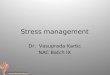 Stress management Dr. Vasuprada Kartic NAC Batch IX