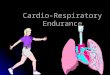 Cardio-Respiratory Endurance. Cardio-Respiratory System Heart-lung functioning Heart-lung functioning Purpose? to deliver oxygen Purpose? to deliver oxygen