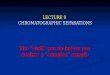 LECTURE 9 CHROMATOGRAPHIC SEPARATIONS The “stuff” you do before you analyze a “complex” sample