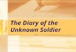 The Diary of the Unknown Soldier. Pre-reading question  Can you tell us what image a common soldier has in our country?  Can you imagine what are in