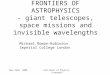 Nov 22nd 2008Institute of Physics, Liverpool FRONTIERS OF ASTROPHYSICS - giant telescopes, space missions and invisible wavelengths Michael Rowan-Robinson