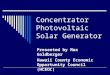 Concentrator Photovoltaic Solar Generator Presented by Max Goldberger Hawaii County Economic Opportunity Council (HCEOC)