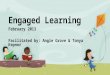 Engaged Learning February 2013 Facilitated by: Angie Grove & Tonya Kepner