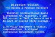 District Vision “To Become a Premier District” District Instructional Goals 1.Increase AA, Hispanic, & low SES scores on TAKS science & math to meet or