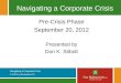 Navigating a Corporate Crisis © 2012 Fox Rothschild LLP Navigating a Corporate Crisis Pre-Crisis Phase September 20, 2012 Presented by Dori K. Stibolt