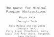The Quest for Minimal Program Abstractions Mayur Naik Georgia Tech Ravi Mangal and Xin Zhang (Georgia Tech), Percy Liang (Stanford), Mooly Sagiv (Tel-Aviv