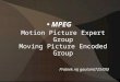 MPEG Motion Picture Expert Group Moving Picture Encoded Group Prateek raj gautam(725/09)