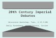 20th Century Imperial Debates Wisconsin Workshop, Tues, 2:15-3:00 Emily Rosenberg, U California, Irvine