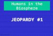 Humans in the Biosphere JEOPARDY #1 S2C06 Jeopardy Review