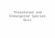 Threatened and Endangered Species Quiz. 1. 2. 3