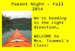 Parent Night – Fall 2014 We’re heading in the right direction… WELCOME to Mrs. Trummel’s Class! home.d47.org/hus/eatrummel