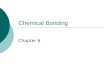 Chemical Bonding Chapter 6. Types of Chemical Bonds  Chemical Bond: mutual electrical attraction b/ the nuclei and valence e - of different atoms  Atoms