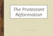 The Protestant Reformation. Early Reformers John Wycliffe (1324-1384) –People should be able to interpret and read the Bible on their own. –Lived during