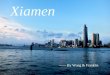 Xiamen —— By Wong & Franklin. Xiamen Brief Introduction Xiamen, the second largest city in Fujian province next to the capital Fuzhou, covers a total