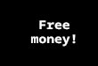 Free money!. Developing Countries (Nepal) Aidan O’Connor
